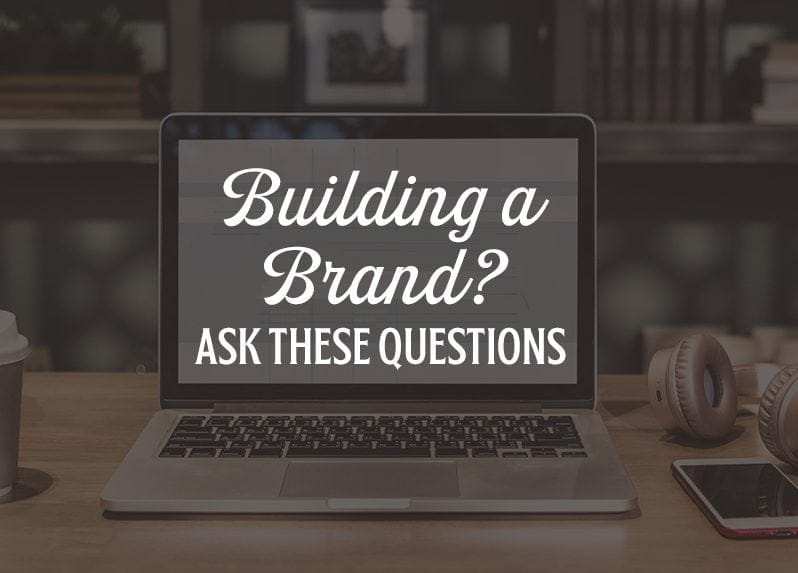 Building a Brand? Ask these Questions